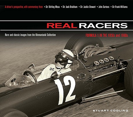 Real Racers: Formula 1 in the 1950s and 1960s: A Driver's Perspective. Rare and Classic Images from the Klemantaski Collection