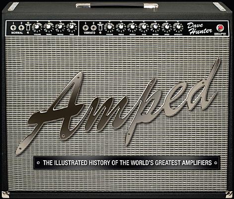 Amped: The Illustrated History of the World's Greatest Amplifiers