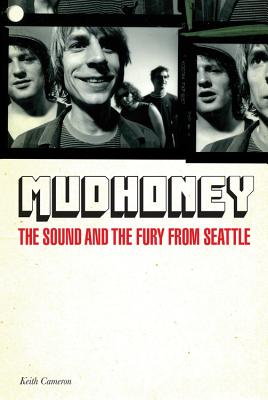 Mudhoney: The Sound and the Fury from Seattle