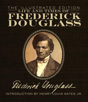 Life And Times Of Frederick Douglass: The Illustrated Edition