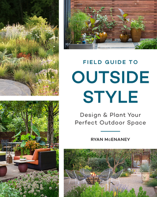 Field Guide To OUtside Style Design & Plant Your Perfect Outdoor Space