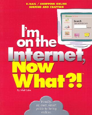 I'm on the Internet, Now What!: E-Mail/ Shopping Online/ Surfing And Chatting (Now What! Series)