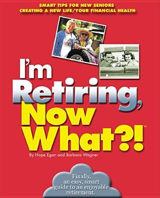 I'm Retiring, Now What!: Get Your Finances in Order/ Decide Where To Retire/ Healthy Living (Now What Ser.)