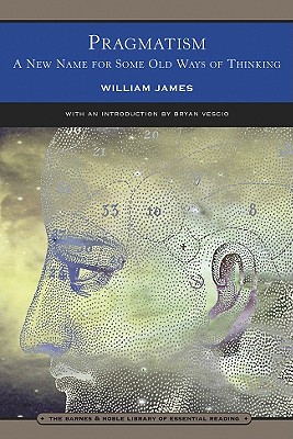 PRAGMATISM: A New Name For Some Old Ways Of Thinking