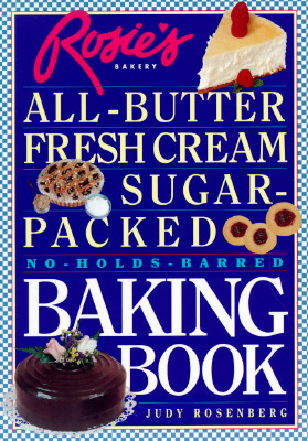 Rosie's Bakery All-Butter Fresh Cream Sugar-Baked No-Holds-Barred Baking Book