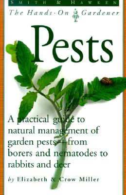 Smith & Hawken: Pests: A Practical Guide to Natural Management of Garden Pests--From Borers and Nematodes to Rabbits and Deer (Smith & Hawken--The Hands-On Gardener)