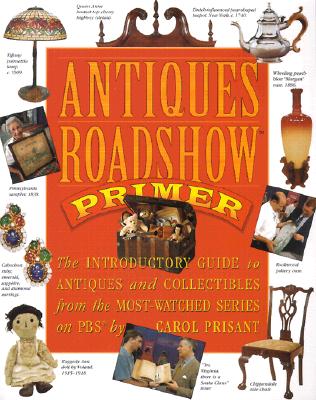 Image for Antiques Roadshow Primer: The Introductory Guide to Antiques and Collectibles from the Most-Watched Series on PBS