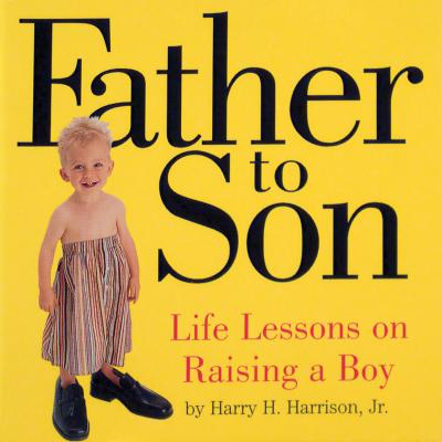 Image for Father to Son: Life Lessons on Raising a Boy
