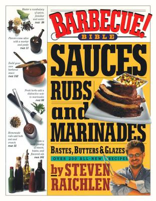 Barbecue! Bible: Sauces, Rubs And Marinades, Bastes, Butters, And Glazes