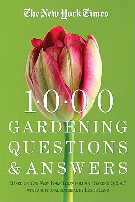 Image for The New York Times 1000 Gardening Questions and Answers: Based on the New York Times Column The New York Times 1000 Gardening Questions and Answers: Based on the New York Times Column