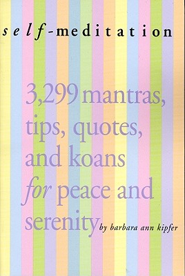 Self-Meditation: 3,299 Tips, Quotes, Reminders, and Wake-Up Calls for Peace and Serenity