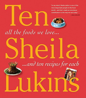 Ten: All the Foods We Love and Ten Perfect Recipes for Each