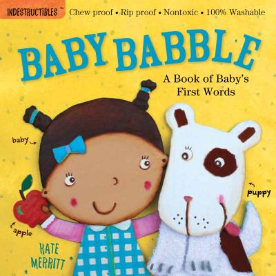 Indestructibles: Baby Babble: Chew Proof Rip Proof Nontoxic 100% Washable (Book for Babies, Newborn Books, Safe to Chew)