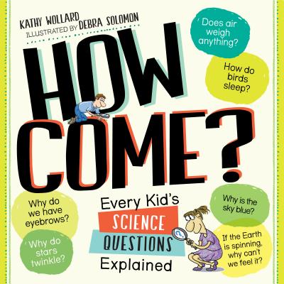 How Come?: Every Kid's Science Questions Explained Image for How Come?: Every Kid's Science Questions Explained