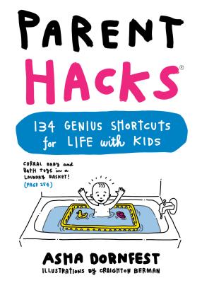PARENT HACKS: 134 GENIUS SHORTCUTS FOR LIFE WITH KIDS