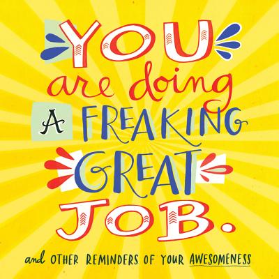 Image for You Are Doing a Freaking Great Job.: And Other Reminders of Your Awesomeness