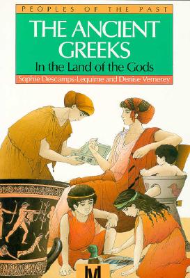 The Ancient Greeks: In the Land of the Gods (People's of the Past)