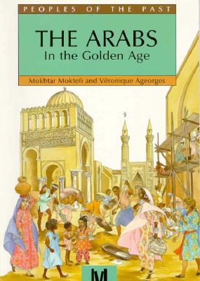 The Arabs In The Golden Age (Peoples of the Past)