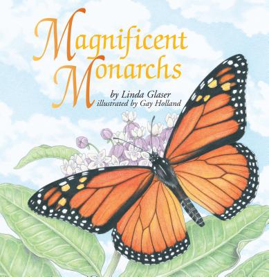 Image for Magnificent Monarchs (Linda Glaser's Classic Creatures) Magnificent Monarchs (Linda Glaser's Classic Creatures)
