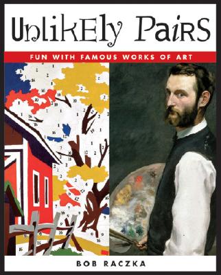Unlikely Pairs: Fun with Famous Works of Art (Bob Raczka's Art Adventures)