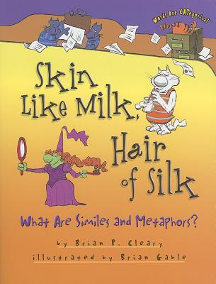 Skin Like Milk, Hair of Silk: What Are Similes and Metaphors (Words Are CATegorical )