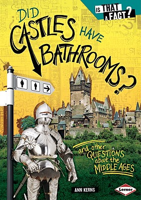 Did Castles Have Bathrooms: And Other Questions about the Middle Ages (Is That a Fact)