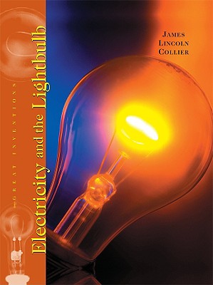 Electricity and the Light Bulb (Great Inventions)