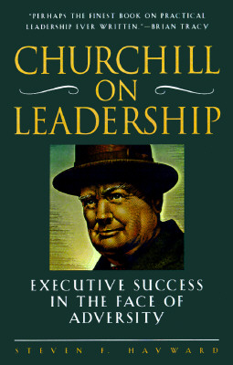 Churchill on Leadership: Executive Success in the Face of Adversity