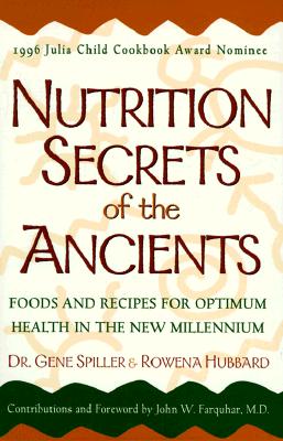 Nutrition Secrets of the Ancients: Foods and Recipes for Optimum Health in the New Millennium