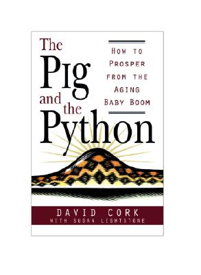 Image for The Pig and the Python: How to Prosper from the Aging Baby Boom The Pig and the Python: How to Prosper from the Aging Baby Boom