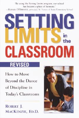 Setting Limits in the Classroom, Revised: How to Move Beyond the Dance of Discipline in Today's Classrooms