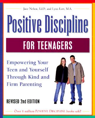 Positive Discipline for Teenagers: Empowering Your Teen and Yourself Through Kind and Firm Parenting (Revised)