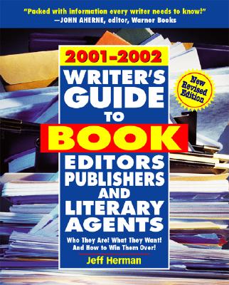Writer's Guide to Book Editors, Publishers, and Literary Agents, 2001-2002: Who They Are! What They Want! And How to Win Them Over Herman, Jeff