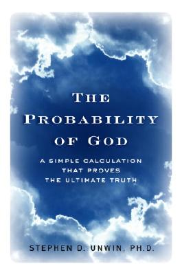 The Probability of God: A Simple Calculation That Proves the Ultimate Truth