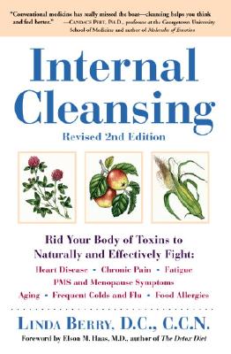 Image for Internal Cleansing : Rid Your Body of Toxins to Naturally and Effectively Fight Heart Disease, Chronic Pain, Fatigue, PMS and Menopause Symptoms, and More (Revised 2nd Edition)