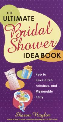 Image for The Ultimate Bridal Shower Idea Book: How to Have a Fun, Fabulous, and Memorable Party