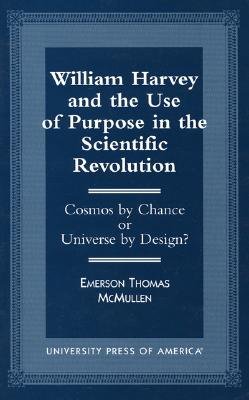 Image for William Harvey and the Use of Purpose in the Scientific Revolution: Cosmos by Chance or Universe by Design?