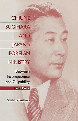 Image for Chiune Sugihara and Japan's Foreign Ministry: Between Incompetence and Culpability - Part II (Pt. II)