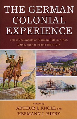 Image for The German Colonial Experience: Select Documents on German Rule in Africa, China, and the Pacific 1884-1914