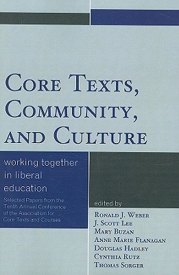 Core Texts, Community, and Culture: Working Together for Liberal Education (Association for Core Texts and Courses)