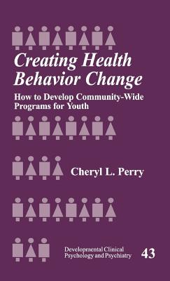 Creating Health Behavior Change: How to Develop Community-Wide Programs for Youth (Developmental Clinical Psychology and Psychiatry)