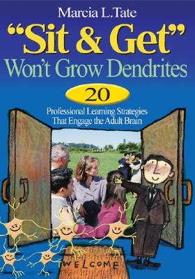 Image for "Sit and Get" Won?t Grow Dendrites: 20 Professional Learning Strategies That Engage the Adult Brain