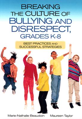 Image for Breaking the Culture of Bullying and Disrespect, Grades K-8: Best Practices and Successful Strategies