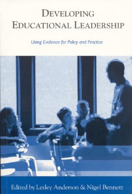Developing Educational Leadership: Using Evidence for Policy and Practice (Published in association with the British Educational Leadership and Management Society)