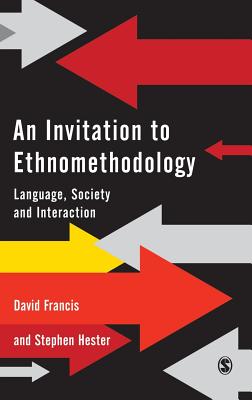 An Invitation to Ethnomethodology: Language, Society and Interaction Image for An Invitation to Ethnomethodology: Language, Society and Interaction