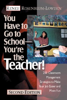 Image for You Have to Go to School--You're the Teacher!: 250 Classroom Management Strategies to Make Your Job Easier and More Fun