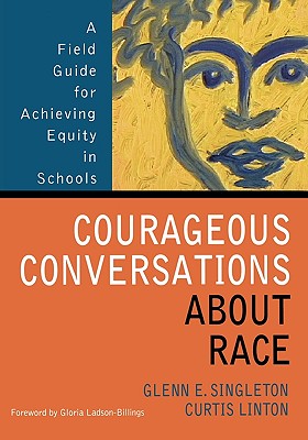 Image for Courageous Conversations About Race: A Field Guide for Achieving Equity in Schools