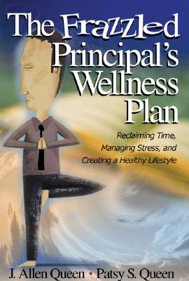The Frazzled Principal's Wellness Plan: Reclaiming Time, Managing Stress, and Creating a Healthy Lifestyle