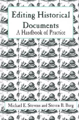 Editing Historical Documents: A Handbook of Practice