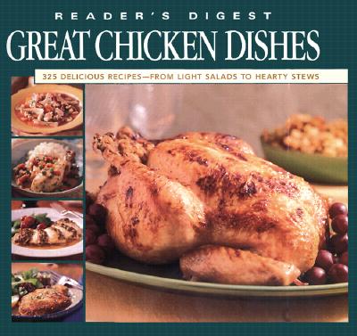 Great Chicken Dishes: 325 Delicious Recipes - From Light Salads to Hearty Stews (Reader's Digest)